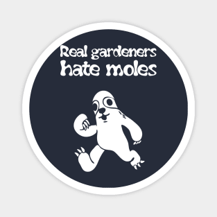 Real gardeners hate moles Magnet